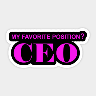 My Favorite Position? CEO Sticker